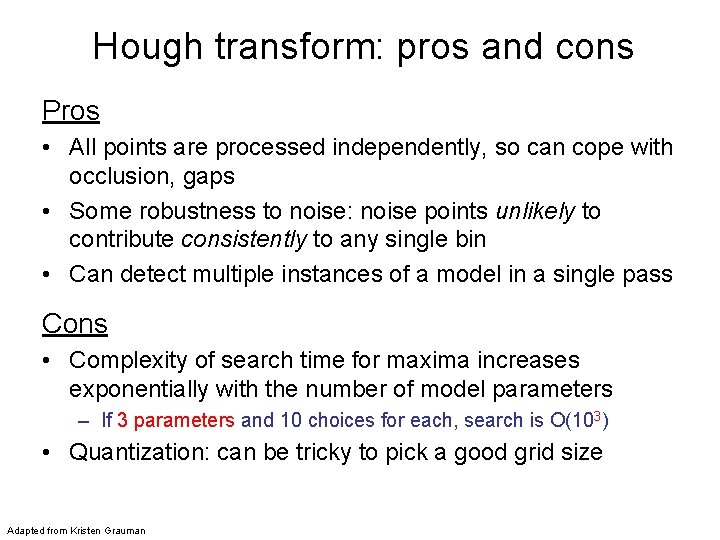 Hough transform: pros and cons Pros • All points are processed independently, so can