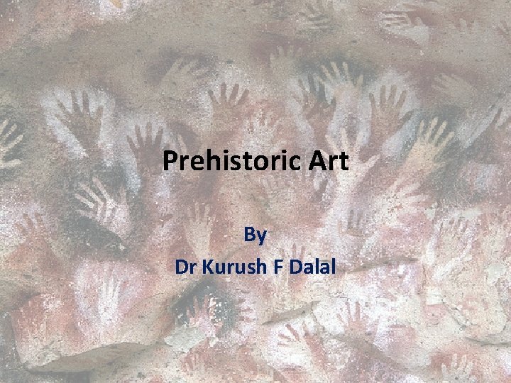 Prehistoric Art By Dr Kurush F Dalal 