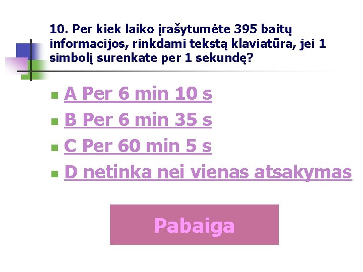 10. Per kiek laiko įrašytumėte 395 baitų informacijos, rinkdami tekstą klaviatūra, jei 1 simbolį