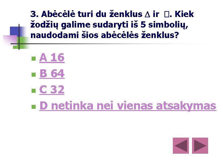 3. Abėcėlė turi du ženklus ir �. Kiek žodžių galime sudaryti iš 5 simbolių, 3. Abėcėlė turi du ženklus ir �. Kiek žodžių galime sudaryti iš 5 simbolių,