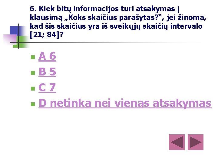 6. Kiek bitų informacijos turi atsakymas į klausimą „Koks skaičius parašytas? “, jei žinoma,