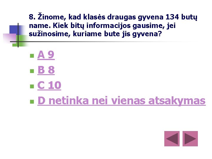 8. Žinome, kad klasės draugas gyvena 134 butų name. Kiek bitų informacijos gausime, jei