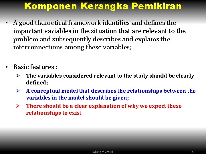 Komponen Kerangka Pemikiran • A good theoretical framework identifies and defines the important variables