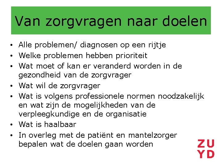 Van zorgvragen naar doelen • Alle problemen/ diagnosen op een rijtje • Welke problemen