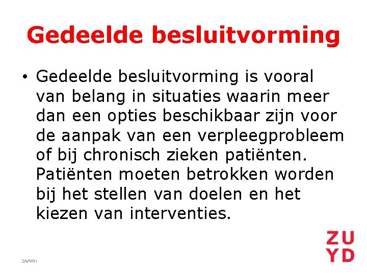 Gedeelde besluitvorming • Gedeelde besluitvorming is vooral van belang in situaties waarin meer dan