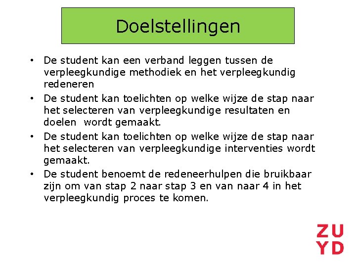 Doelstellingen • De student kan een verband leggen tussen de verpleegkundige methodiek en het