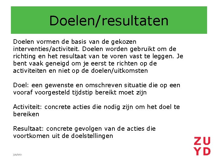 Doelen/resultaten Doelen vormen de basis van de gekozen interventies/activiteit. Doelen worden gebruikt om de