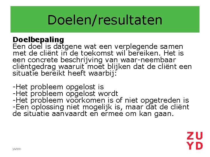 Doelen/resultaten Doelbepaling Een doel is datgene wat een verplegende samen met de cliënt in