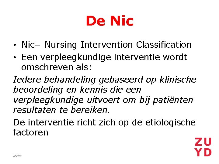 De Nic • Nic= Nursing Intervention Classification • Een verpleegkundige interventie wordt omschreven als: