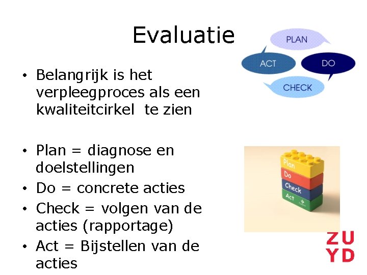 Evaluatie • Belangrijk is het verpleegproces als een kwaliteitcirkel te zien • Plan =