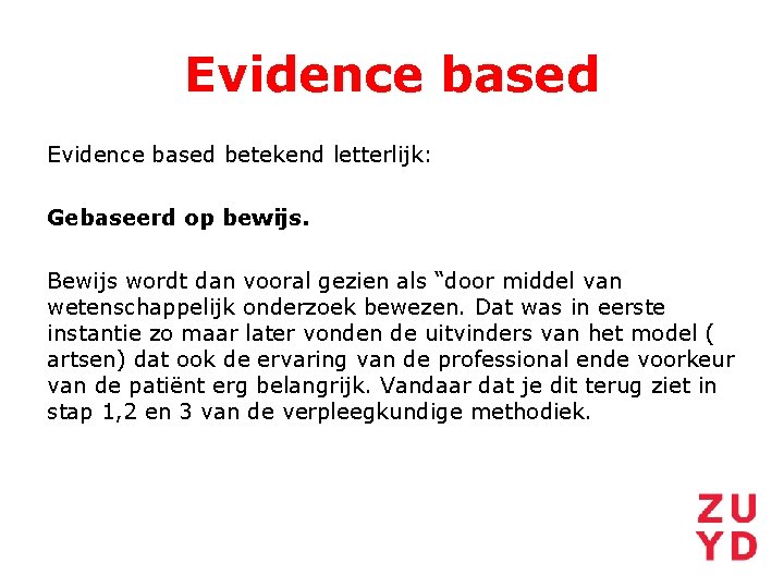 Evidence based betekend letterlijk: Gebaseerd op bewijs. Bewijs wordt dan vooral gezien als “door