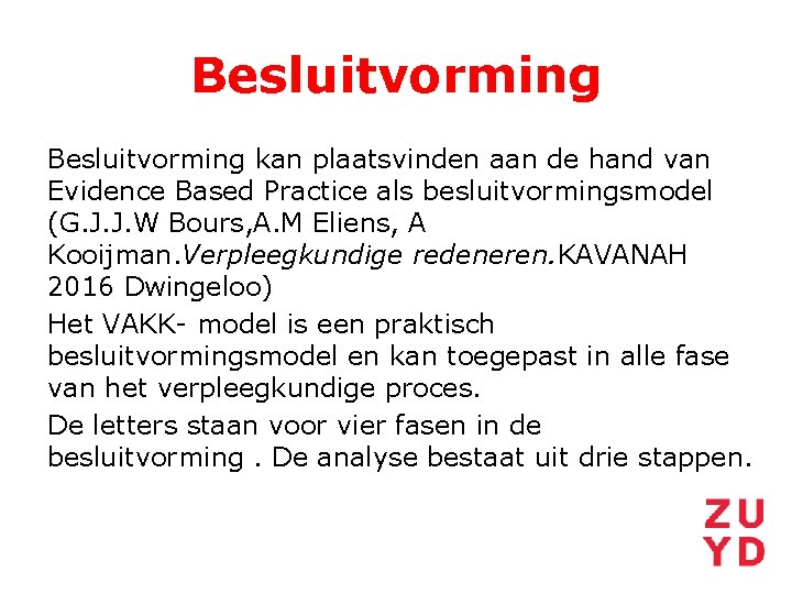 Besluitvorming kan plaatsvinden aan de hand van Evidence Based Practice als besluitvormingsmodel (G. J.