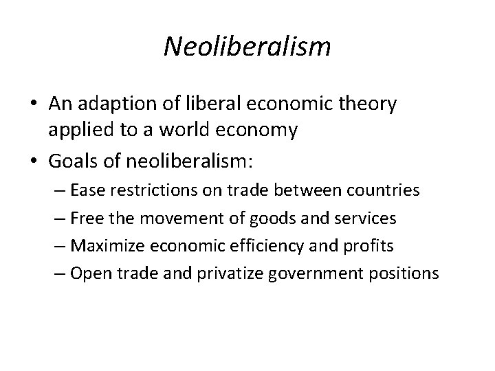 Neoliberalism • An adaption of liberal economic theory applied to a world economy •