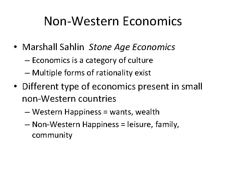 Non-Western Economics • Marshall Sahlin Stone Age Economics – Economics is a category of