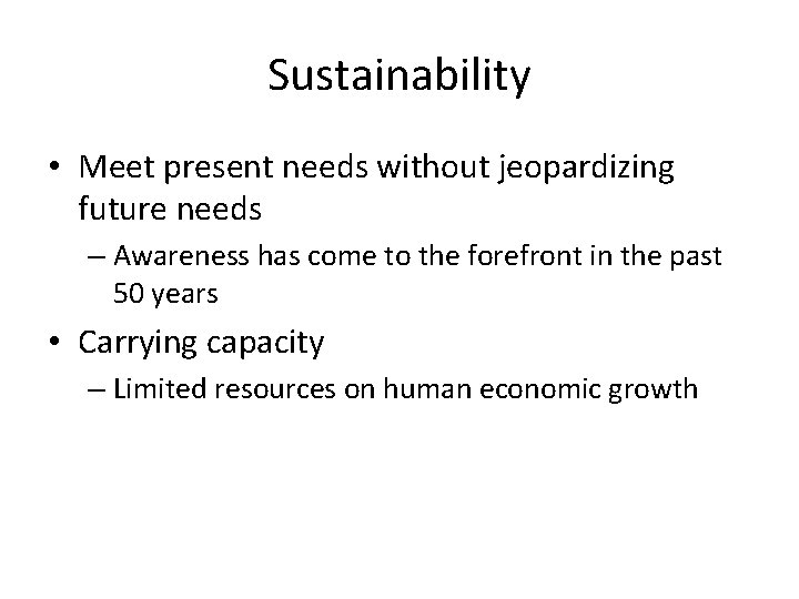Sustainability • Meet present needs without jeopardizing future needs – Awareness has come to