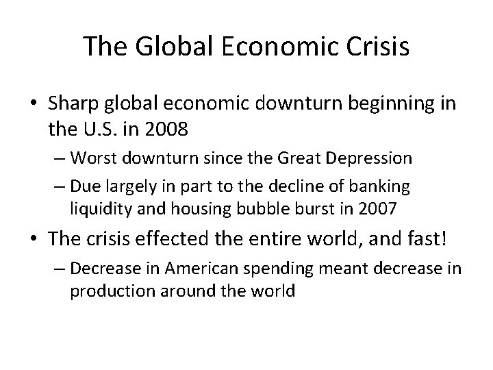 The Global Economic Crisis • Sharp global economic downturn beginning in the U. S.