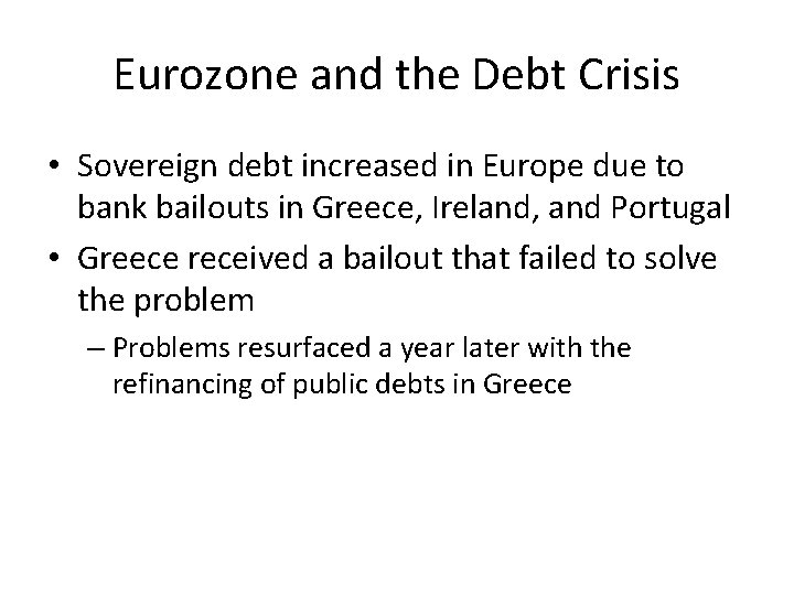 Eurozone and the Debt Crisis • Sovereign debt increased in Europe due to bank