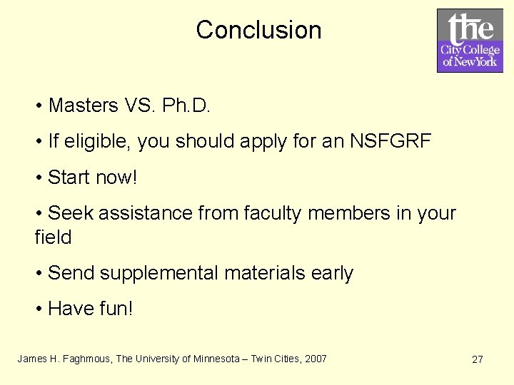 Conclusion • Masters VS. Ph. D. • If eligible, you should apply for an