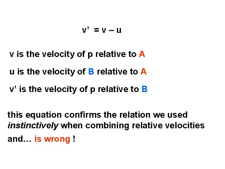 v’ = v – u v is the velocity of p relative to A