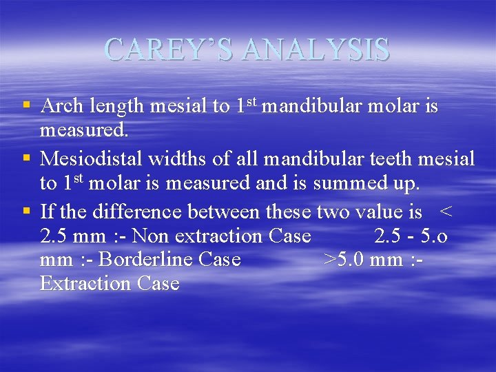 CAREY’S ANALYSIS § Arch length mesial to 1 st mandibular molar is measured. §