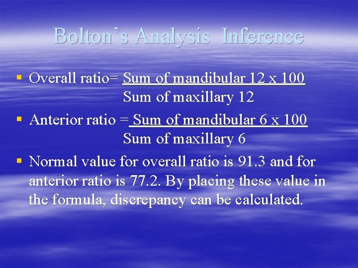 Bolton’s Analysis Inference § Overall ratio= Sum of mandibular 12 x 100 Sum of