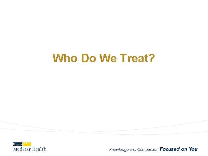 Who Do We Treat? 