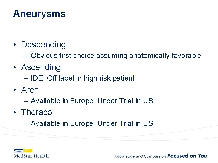 Aneurysms • Descending – Obvious first choice assuming anatomically favorable • Ascending – IDE,