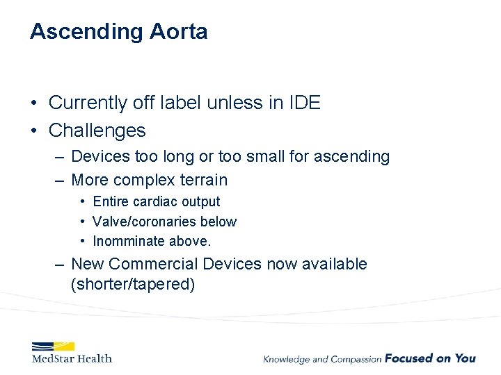 Ascending Aorta • Currently off label unless in IDE • Challenges – Devices too