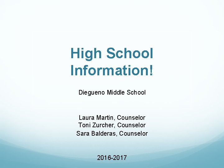 High School Information! Diegueno Middle School Laura Martin, Counselor Toni Zurcher, Counselor Sara Balderas,
