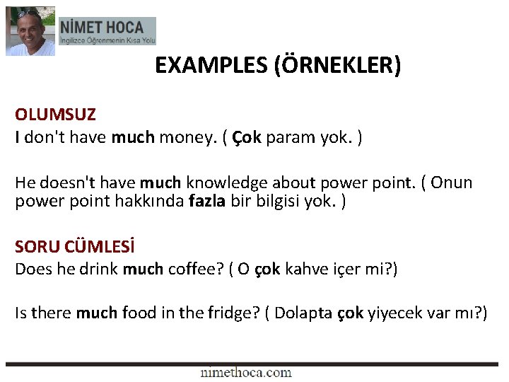 EXAMPLES (ÖRNEKLER) OLUMSUZ I don't have much money. ( Çok param yok. ) He