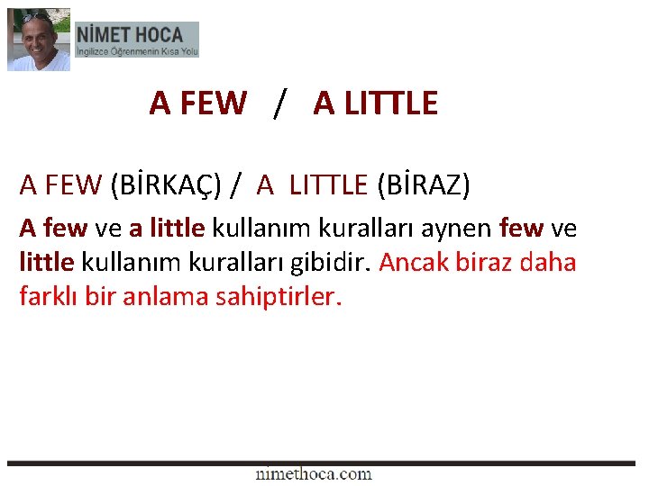 A FEW / A LITTLE A FEW (BİRKAÇ) / A LITTLE (BİRAZ) A few