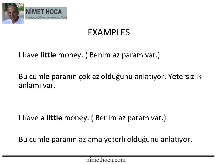 EXAMPLES I have little money. ( Benim az param var. ) Bu cümle paranın