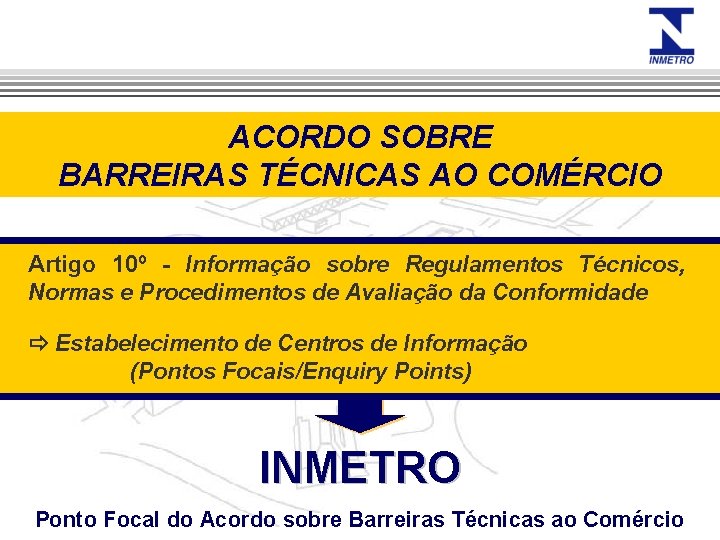 ACORDO SOBRE BARREIRAS TÉCNICAS AO COMÉRCIO Artigo 10º - Informação sobre Regulamentos Técnicos, Normas