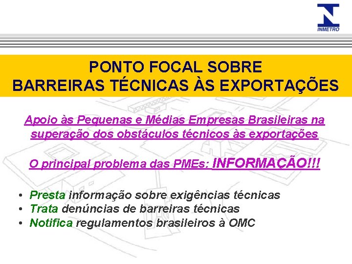 PONTO FOCAL SOBRE BARREIRAS TÉCNICAS ÀS EXPORTAÇÕES Apoio às Pequenas e Médias Empresas Brasileiras