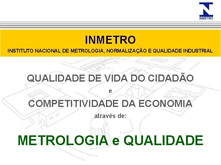 INMETRO INSTITUTO NACIONAL DE METROLOGIA, NORMALIZAÇÃO E QUALIDADE INDUSTRIAL QUALIDADE DE VIDA DO CIDADÃO