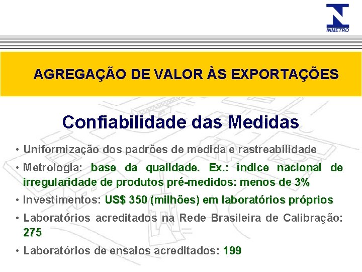 AGREGAÇÃO DE VALOR ÀS EXPORTAÇÕES Confiabilidade das Medidas • Uniformização dos padrões de medida