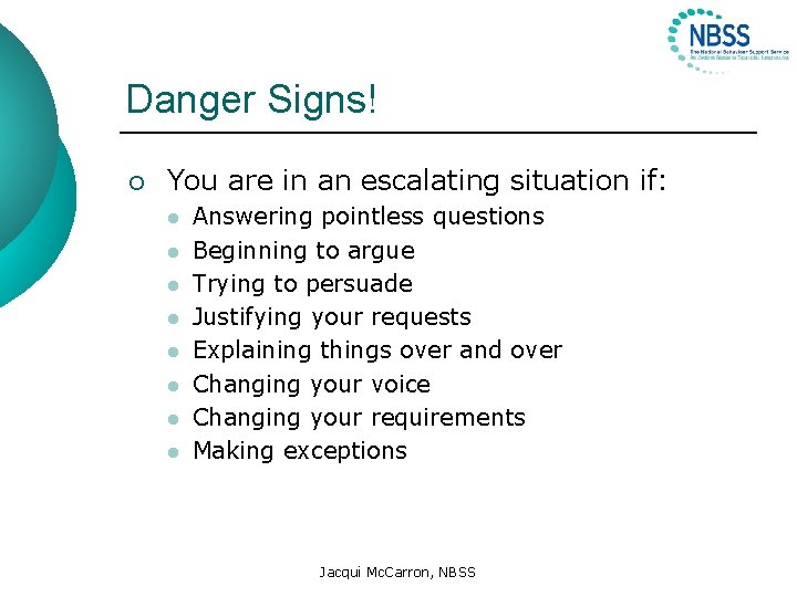 Danger Signs! ¡ You are in an escalating situation if: l l l l