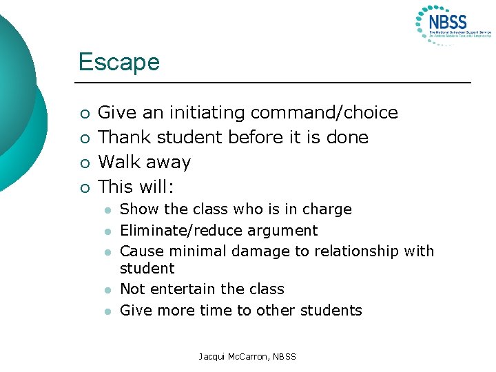 Escape ¡ ¡ Give an initiating command/choice Thank student before it is done Walk