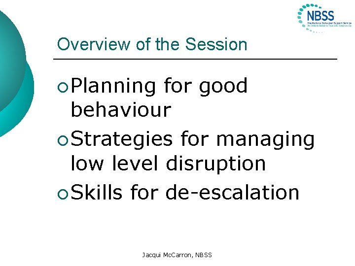 Overview of the Session ¡ Planning for good behaviour ¡ Strategies for managing low