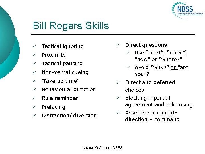 Bill Rogers Skills ü Tactical ignoring ü Proximity ü Tactical pausing ü Non-verbal cueing