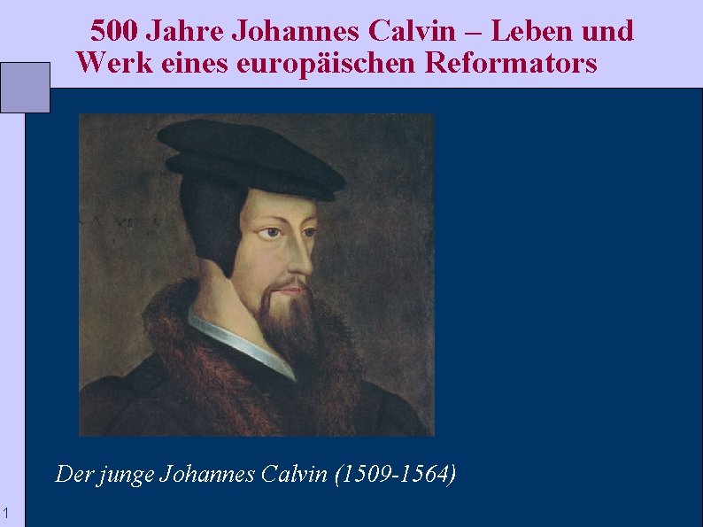  500 Jahre Johannes Calvin – Leben und Werk eines europäischen Reformators Der junge