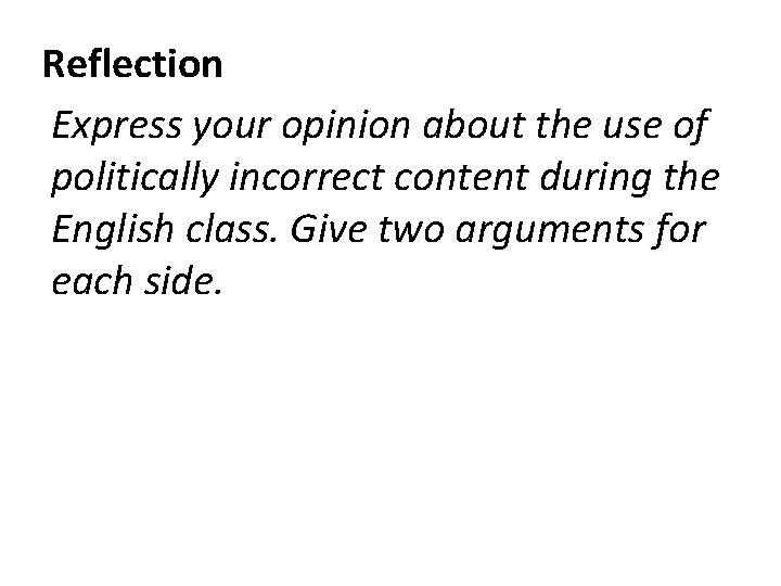 Reflection Express your opinion about the use of politically incorrect content during the English