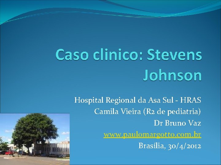 Hospital Regional da Asa Sul - HRAS Camila Vieira (R 2 de pediatria) Dr