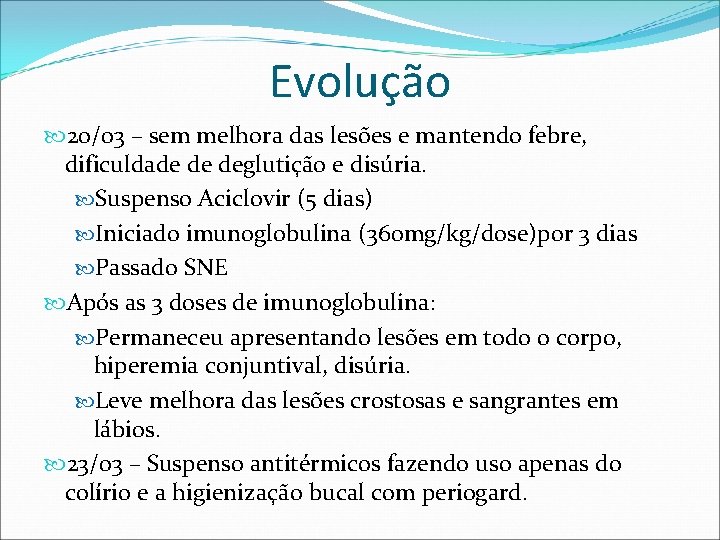 Evolução 20/03 – sem melhora das lesões e mantendo febre, dificuldade de deglutição e