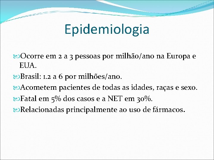 Epidemiologia Ocorre em 2 a 3 pessoas por milhão/ano na Europa e EUA. Brasil: