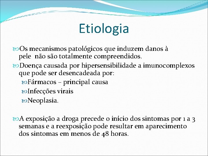 Etiologia Os mecanismos patológicos que induzem danos à pele não são totalmente compreendidos. Doença