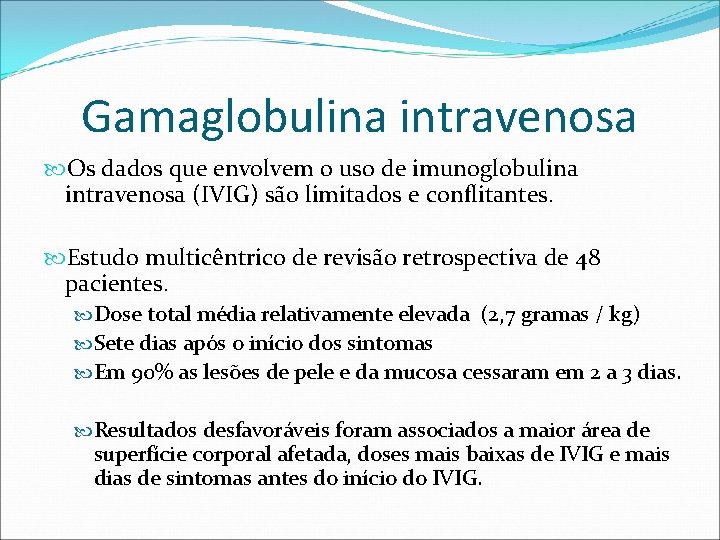 Gamaglobulina intravenosa Os dados que envolvem o uso de imunoglobulina intravenosa (IVIG) são limitados