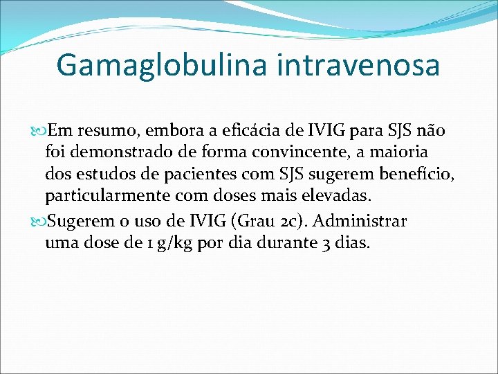 Gamaglobulina intravenosa Em resumo, embora a eficácia de IVIG para SJS não foi demonstrado
