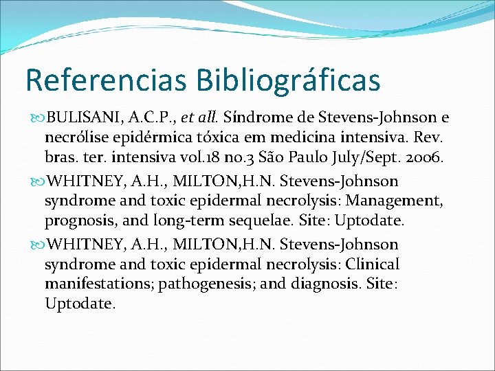 Referencias Bibliográficas BULISANI, A. C. P. , et all. Síndrome de Stevens-Johnson e necrólise