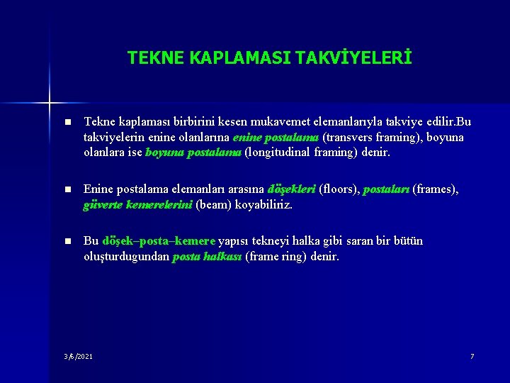 TEKNE KAPLAMASI TAKVİYELERİ n Tekne kaplaması birbirini kesen mukavemet elemanlarıyla takviye edilir. Bu takviyelerin